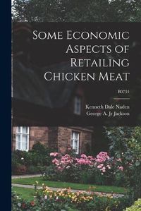 Cover image for Some Economic Aspects of Retailing Chicken Meat; B0734