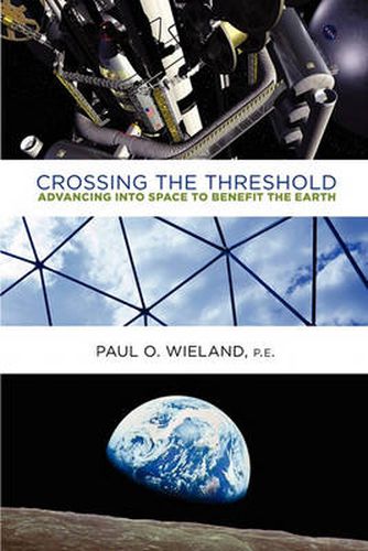 Cover image for Crossing the Threshold: Advancing into Space to Benefit the Earth