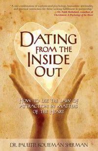 Cover image for Dating from the Inside Out: How to Use the Law of Attraction in Matters of the Heart