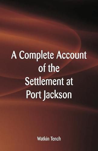 A Complete Account of the Settlement at Port Jackson