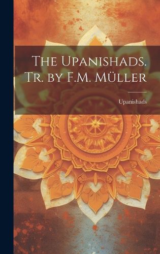 Cover image for The Upanishads. Tr. by F.M. Mueller