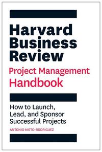 Cover image for Harvard Business Review Project Management Handbook: How to Launch, Lead, and Sponsor Successful Projects