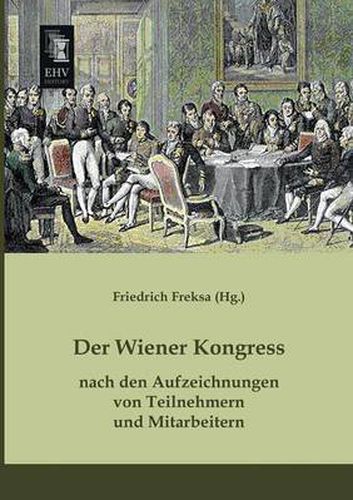 Cover image for Der Wiener Kongress Nach Den Aufzeichnungen Von Teilnehmern Und Mitarbeitern