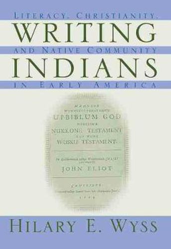 Cover image for Writing Indians: Literacy, Christianity and Native Community in Early America