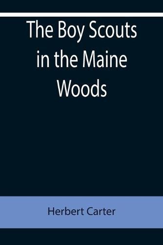 The Boy Scouts in the Maine Woods; Or, The New Test for the Silver Fox Patrol