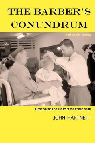 The Barber's Conundrum and Other Stories: Observations on Life From the Cheap Seats