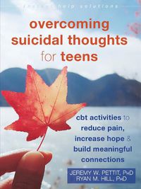 Cover image for Overcoming Suicidal Thoughts for Teens: CBT Activities to Reduce Pain, Increase Hope, and Build Meaningful Connections