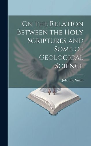 On the Relation Between the Holy Scriptures and Some of Geological Science