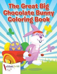 Cover image for The Great Big Chocolate Bunny Coloring Book