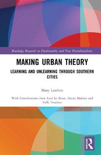 Cover image for Making Urban Theory: Learning and Unlearning through Southern Cities