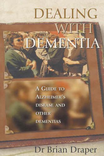 Cover image for Dealing With Dementia: A guide to Alzheimer's Disease and other dementias