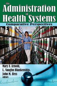 Cover image for The Administration of Health Systems: Comparative Perspectives