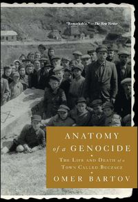 Cover image for Anatomy of a Genocide: The Life and Death of a Town Called Buczacz