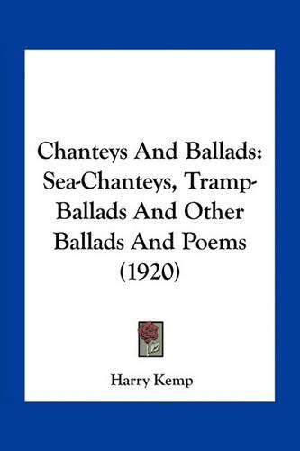 Chanteys and Ballads: Sea-Chanteys, Tramp-Ballads and Other Ballads and Poems (1920)