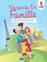 Cover image for Vacances En Famille: Cahier de Coloriage de Filles 8 Ans