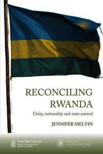 Cover image for Reconciling Rwanda: Unity, Nationality and State Control