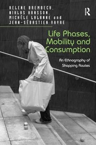 Cover image for Life Phases, Mobility and Consumption: An Ethnography of Shopping Routes