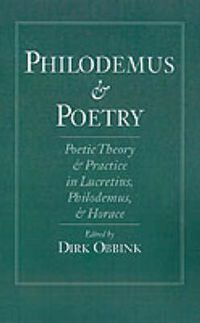 Cover image for Philodemus and Poetry: Poetic Theory and Practice in Lucretius, Philodemus, and Horace