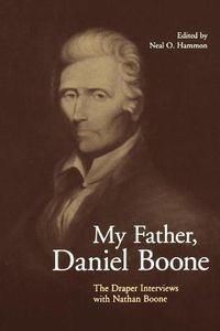 Cover image for My Father, Daniel Boone: The Draper Interviews with Nathan Boone