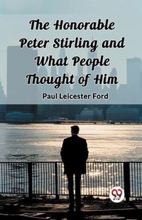 Cover image for The Honorable Peter Stirling and What People Thought of Him