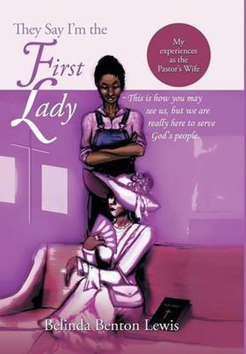 They Say I'm the First Lady: My Experiences as the Pastor's Wife