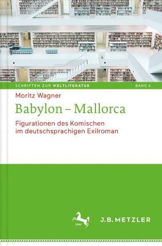 Babylon - Mallorca: Figurationen des Komischen im deutschsprachigen Exilroman