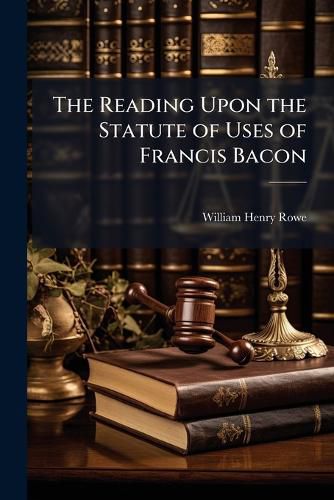 Cover image for The Reading Upon the Statute of Uses of Francis Bacon