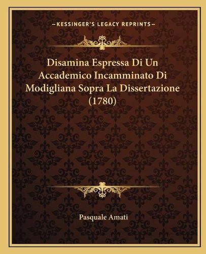 Cover image for Disamina Espressa Di Un Accademico Incamminato Di Modigliana Sopra La Dissertazione (1780)