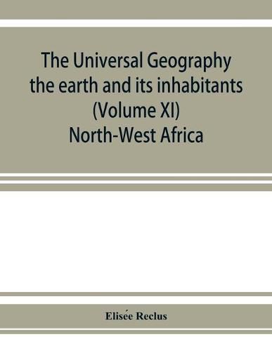 The universal geography: the earth and its inhabitants (Volume XI) North-West Africa