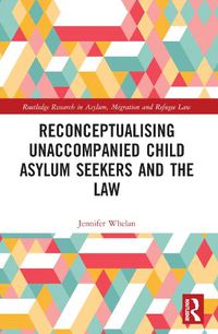 Cover image for Reconceptualising Unaccompanied Child Asylum Seekers and the Law