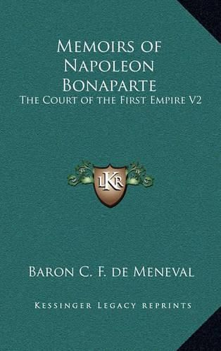 Memoirs of Napoleon Bonaparte: The Court of the First Empire V2