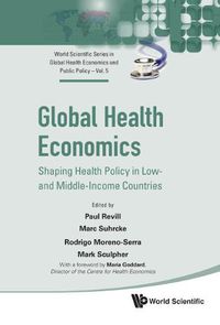 Cover image for Global Health Economics: Shaping Health Policy In Low- And Middle-income Countries