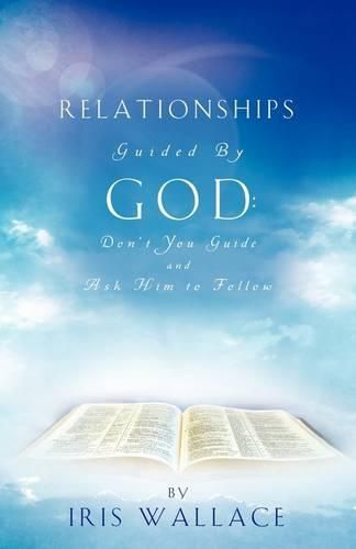 Cover image for Relationships Guided by God: Don't You Guide and Ask Him to Follow