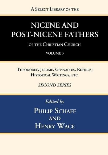 Cover image for A Select Library of the Nicene and Post-Nicene Fathers of the Christian Church, Second Series, Volume 3: Theodoret, Jerome, Gennadius, Rufinus: Historical Writings, Etc.