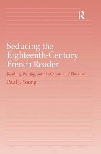 Cover image for Seducing the Eighteenth-Century French Reader: Reading, Writing, and the Question of Pleasure