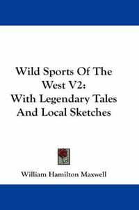 Cover image for Wild Sports of the West V2: With Legendary Tales and Local Sketches