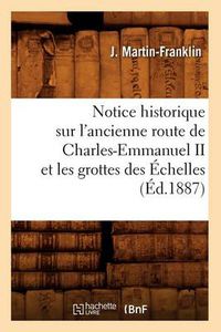 Cover image for Notice Historique Sur l'Ancienne Route de Charles-Emmanuel II Et Les Grottes Des Echelles (Ed.1887)