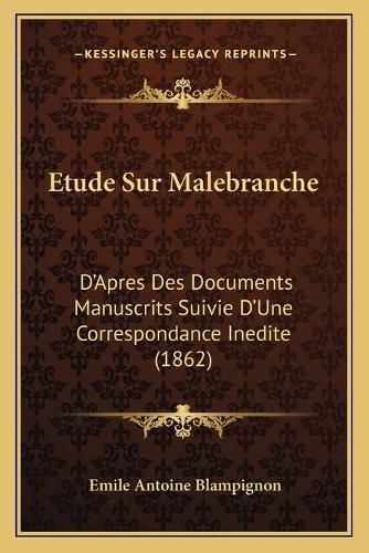 Cover image for Etude Sur Malebranche: D'Apres Des Documents Manuscrits Suivie D'Une Correspondance Inedite (1862)