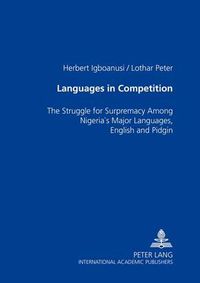 Cover image for Languages in Competition: The Struggle for Supremacy Among Nigeria's Major Languages, English and Pidgin