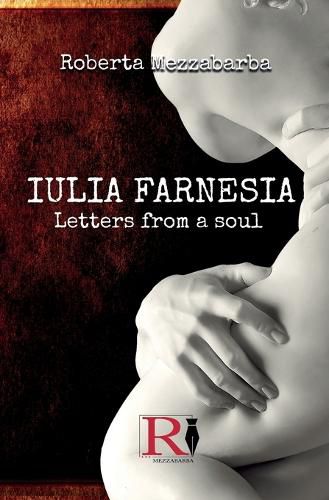 Cover image for IULIA FARNESIA - Letters from a Soul: The real story of Giulia Farnese