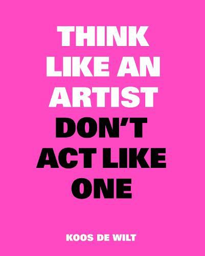 Cover image for Think Like an Artist, Don't Act Like One