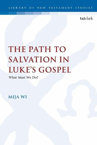 Cover image for The Path to Salvation in Luke's Gospel: What Must We Do?