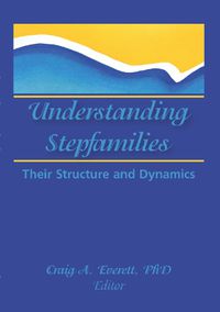 Cover image for Understanding Stepfamilies: Their Structure and Dynamics