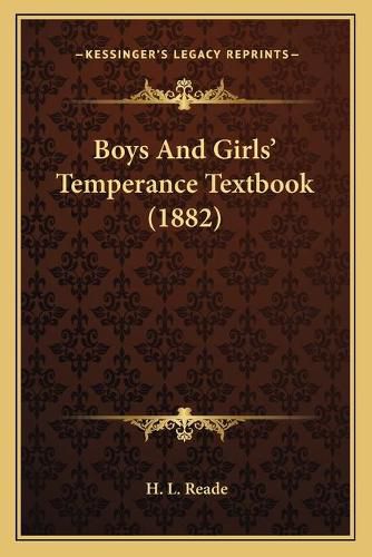 Cover image for Boys and Girlsa Acentsacentsa A-Acentsa Acents Temperance Textbook (1882)