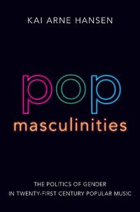 Cover image for Pop Masculinities: The Politics of Gender in Twenty-First Century Popular Music