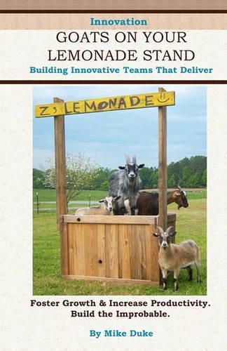 Cover image for Goats on your Lemonade Stand: Building Innovative Teams that Deliver.