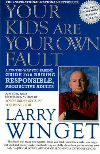 Your Kids Are Your Own Fault: A Fix-the-Way-You-Parent Guide to Raising Responsible, Productive Adults