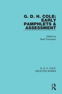 Cover image for G. D. H. Cole: Early Pamphlets & Assessment (RLE Cole)