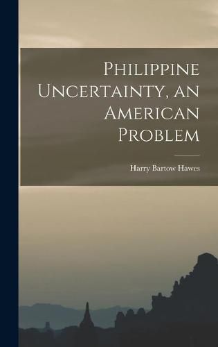 Cover image for Philippine Uncertainty, an American Problem
