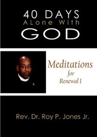 Cover image for 40 Days Alone with God Meditations for Renewal I